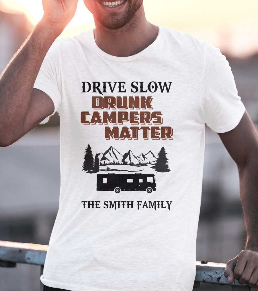 Drive Slow Drunk Campers Matter The Smith Family T-Shirt