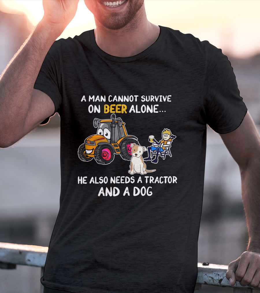 A Man Cannot Survive On Beer Alone He Also Needs A Tractor And A Dog T-Shirt