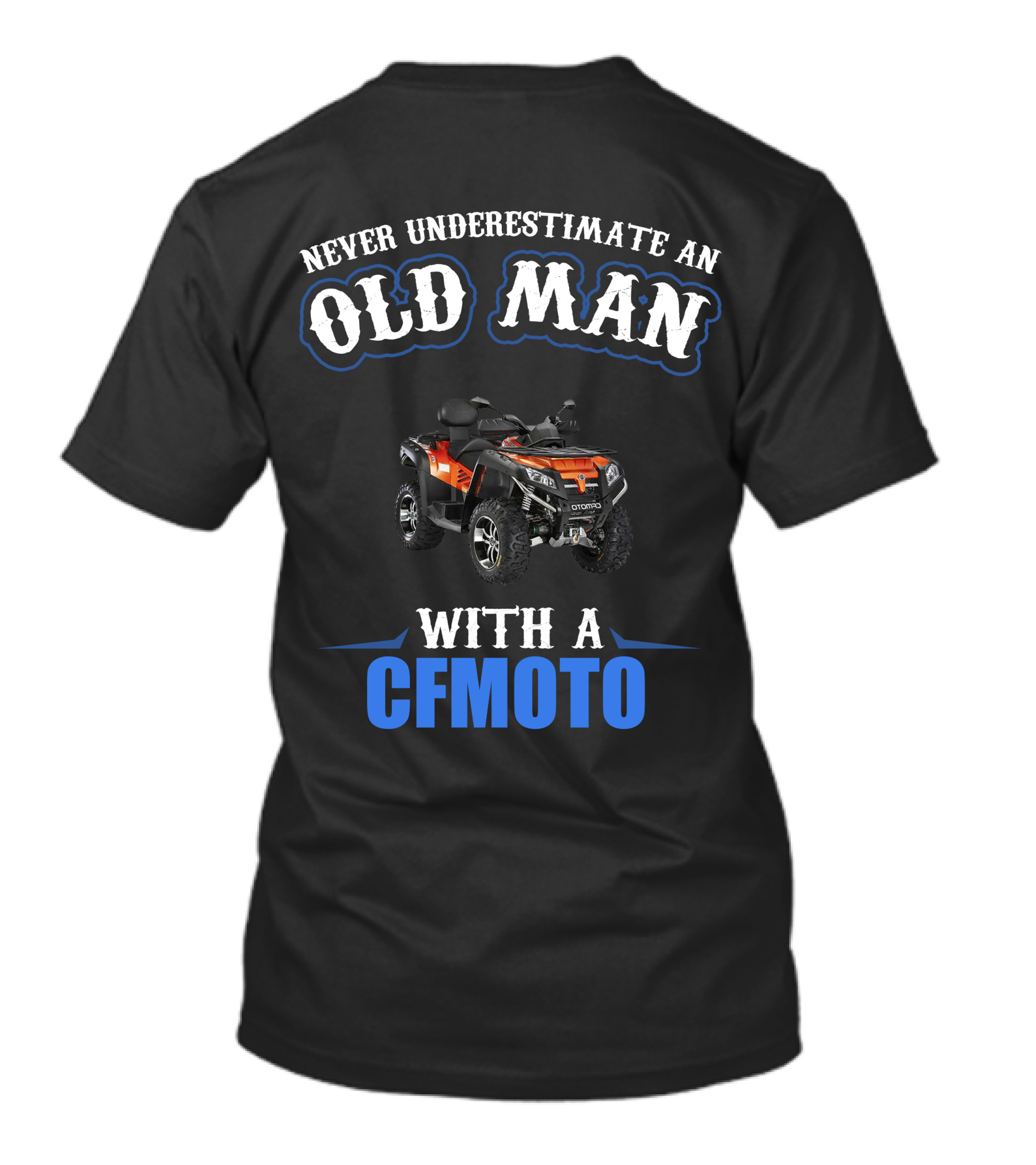 NEVER UNDERESTIMATE AN OLD MAN WITH A CFMOTO T-Shirt