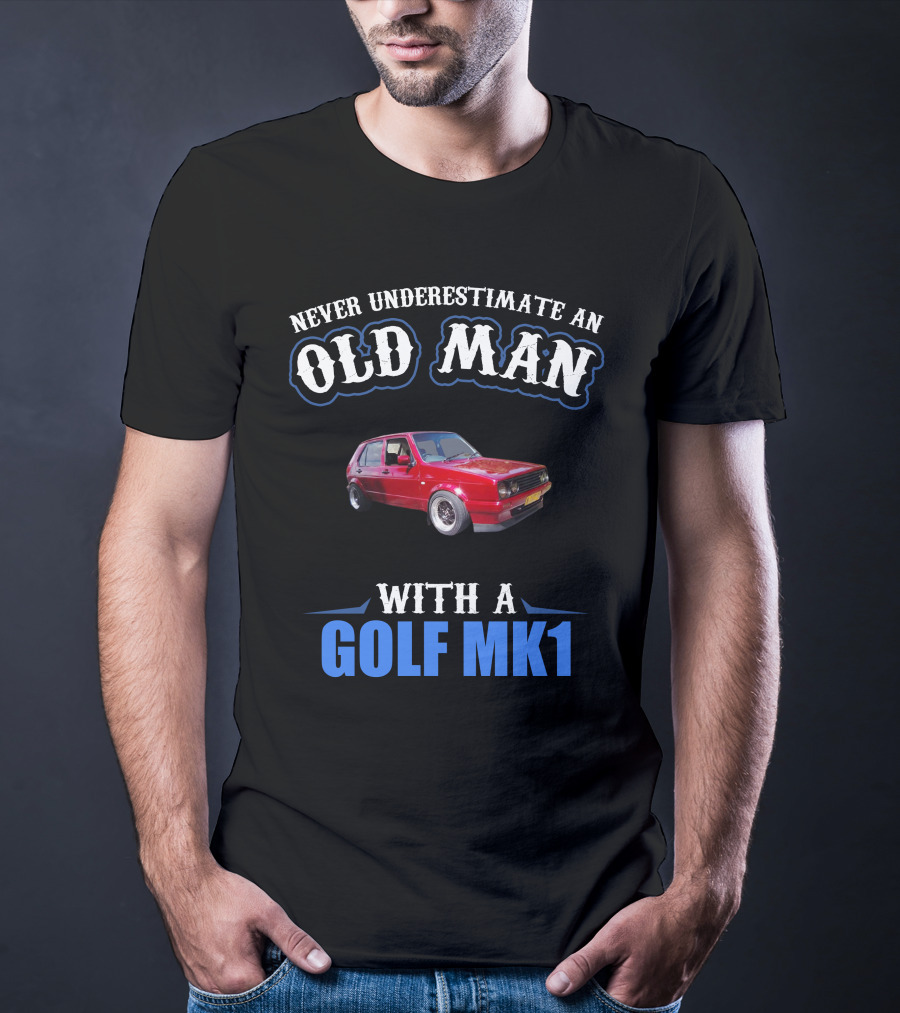 Never Underestimate An Old Man With A Golf Mk1 T-Shirt