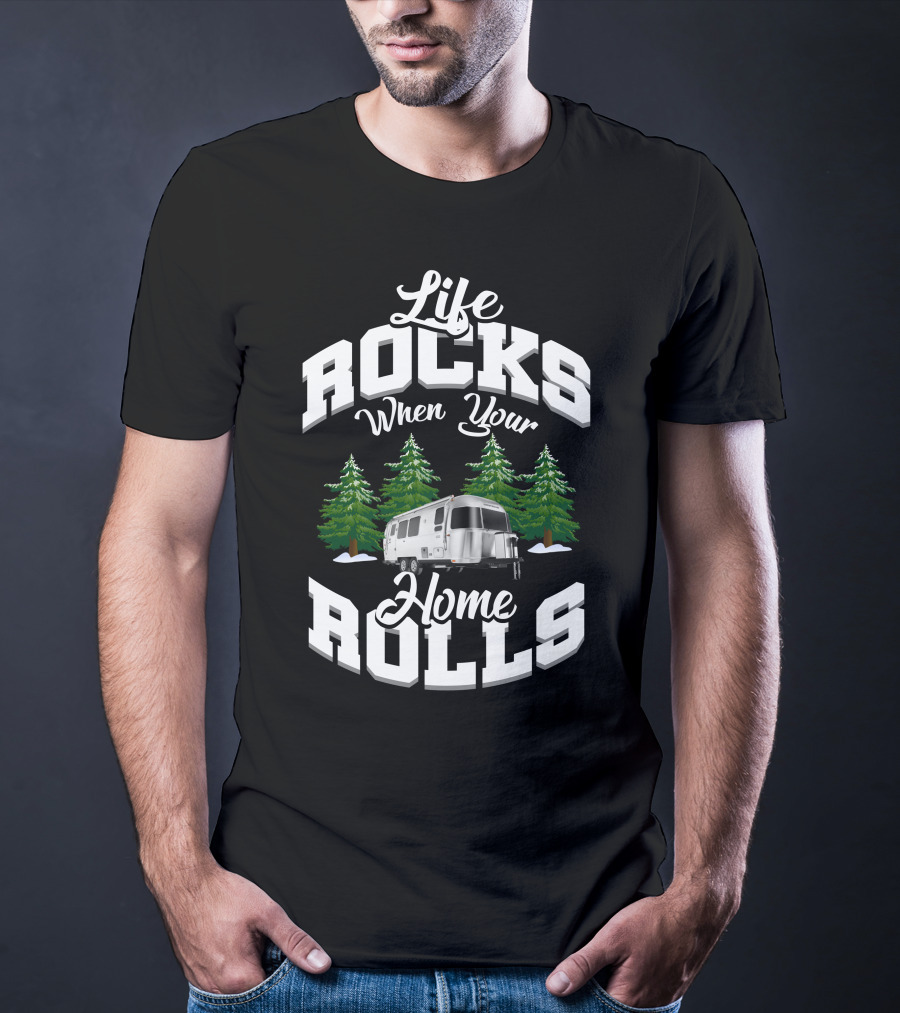 Life Rocks When Your Home Rolls Airstream Canada Adventures T-Shirt