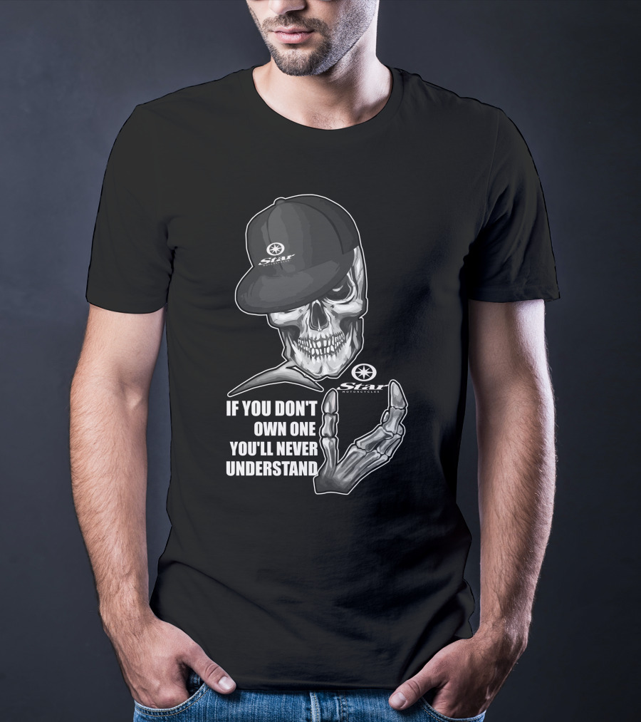 Star Motorcycle Skull Cap If You Don't Own One You'll Never Understand T-Shirt