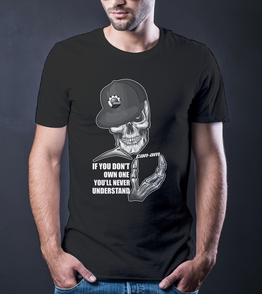 BRP Can-Am Skull If You Don't Own One You'll Never Understand T-Shirt
