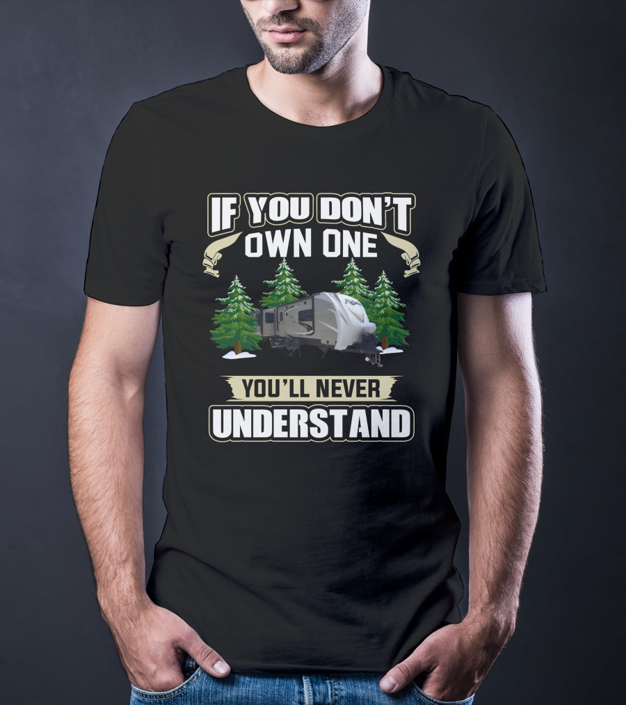 If You Don't Own One You'll Never Understand Grand Design 315 T-Shirt
