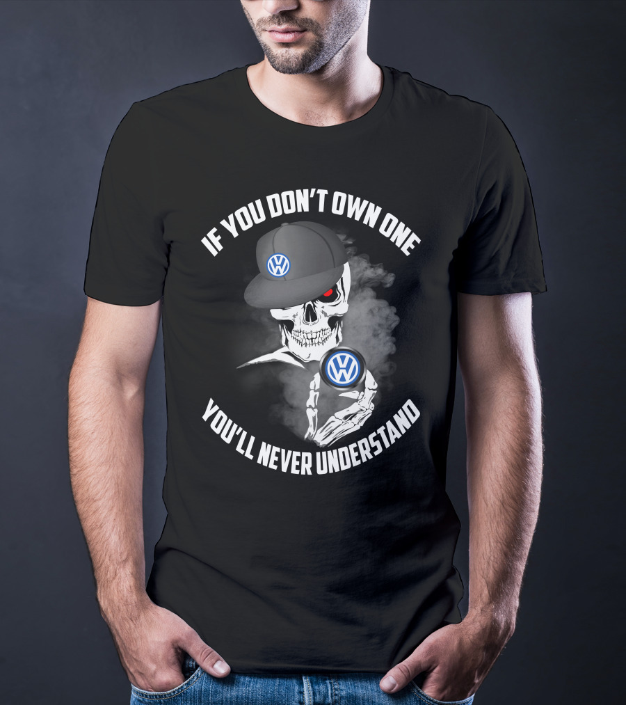 If You Don't Own One You'll Never Understand VW Logo Skull Hat T-Shirt