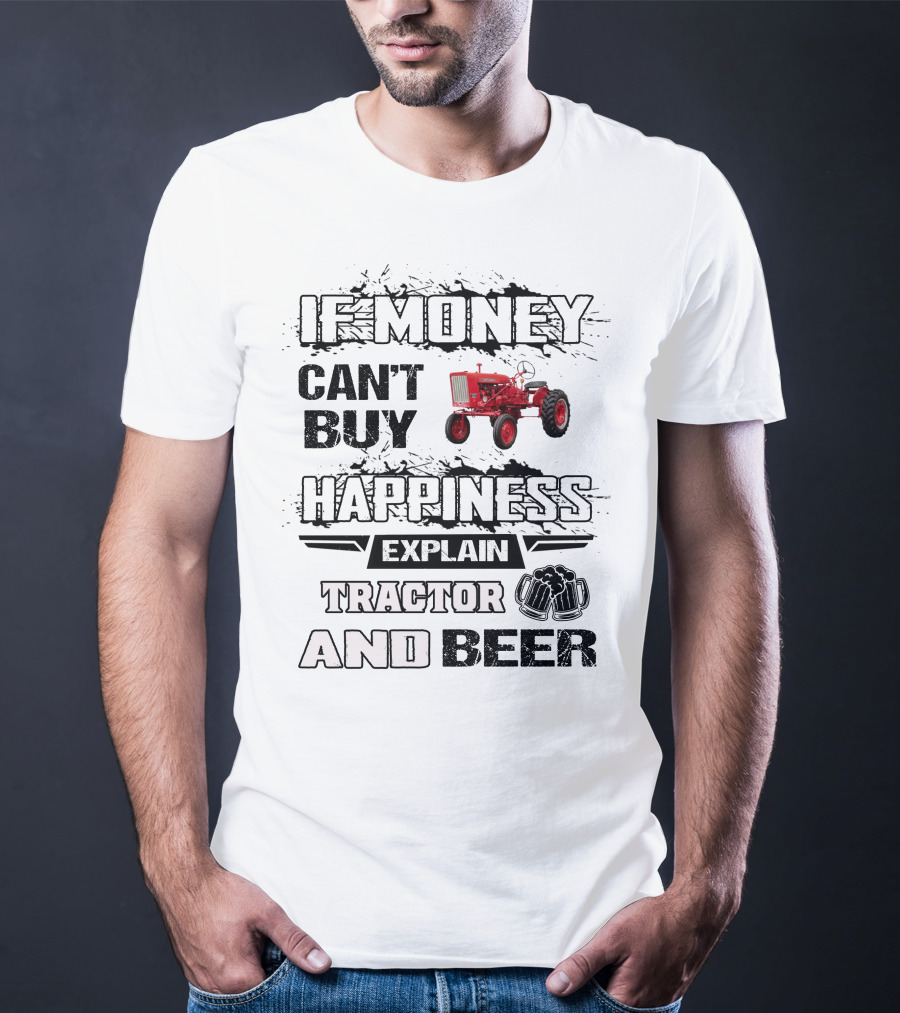 Farmall 140 660 If Money Can't Buy Happiness Explain Tractor And Beer T-Shirt