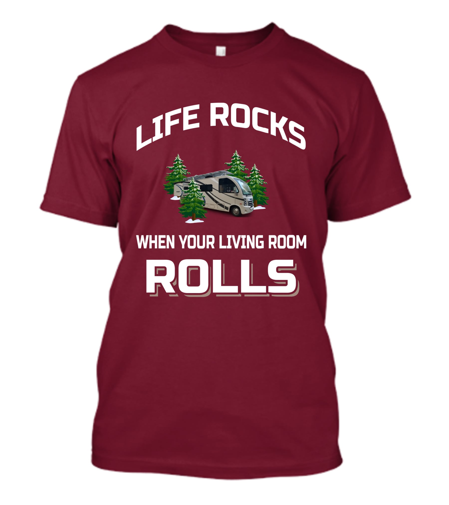 LIFE ROCKS WHEN YOUR LIVING ROOM ROLLS Full Time RV T-Shirt