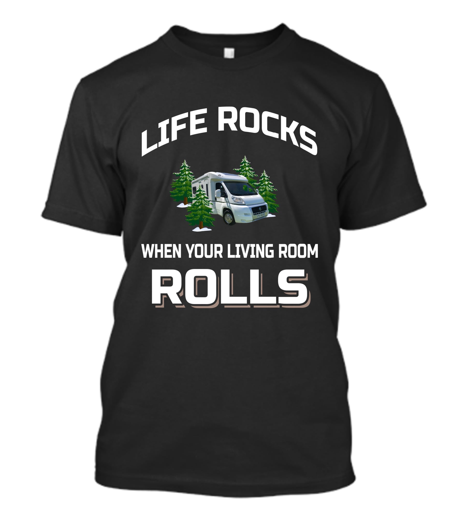 LIFE ROCKS WHEN YOUR LIVING ROOM ROLLS RV CAMPER VAN T-Shirt