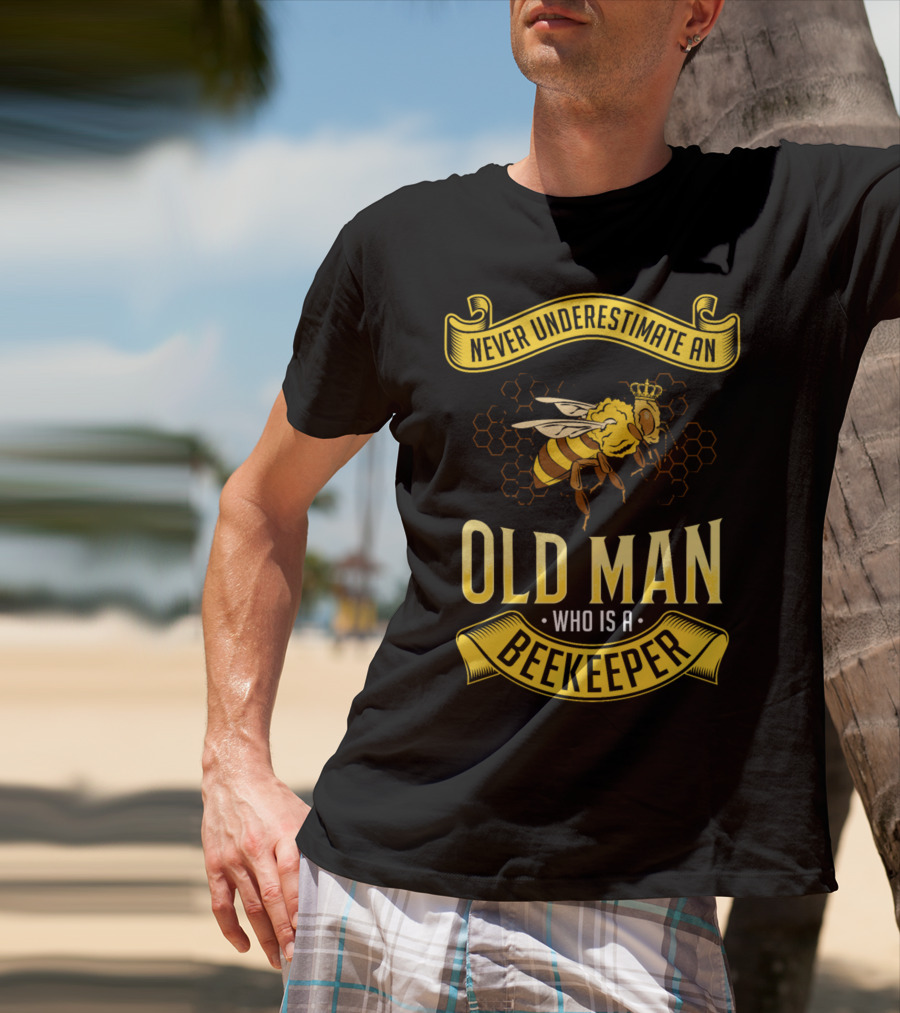 Never Underestimate An Old Man Who Is A Beekeeper T-Shirt