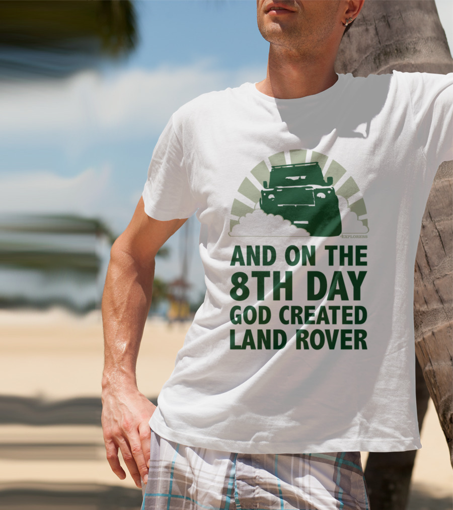 AND ON THE 8TH DAY GOD CREATED LAND ROVER T-Shirt