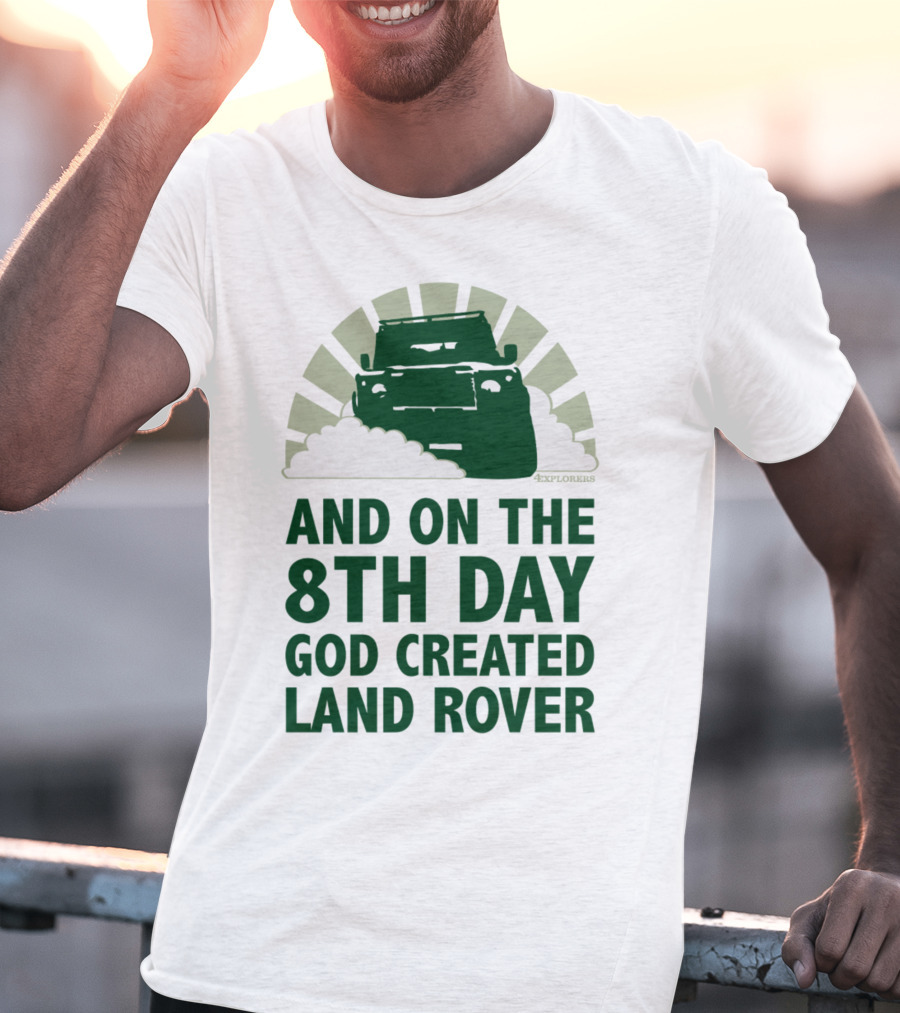 AND ON THE 8TH DAY GOD CREATED LAND ROVER T-Shirt