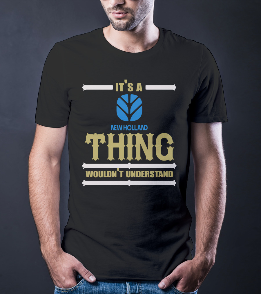 IT'S A NEWHOLLAND THING WOULDN'T UNDERSTAND T-Shirt