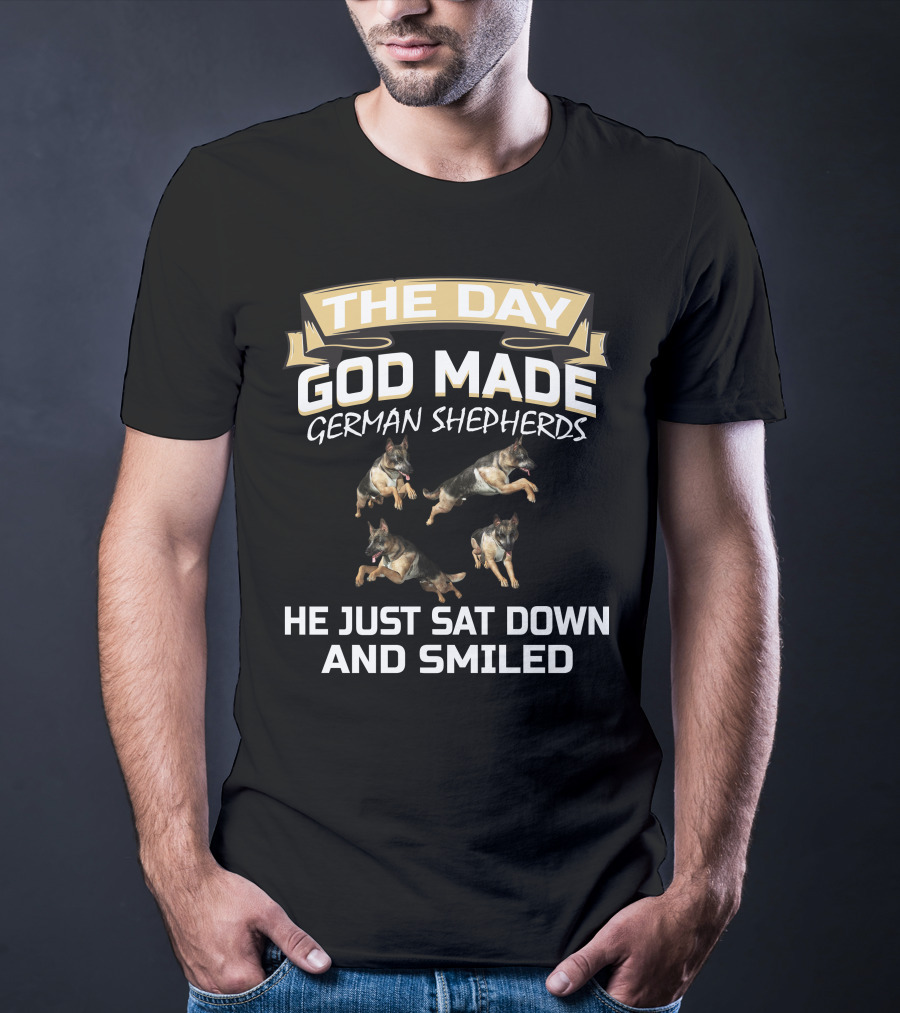 THE DAY GOD MADE GERMAN SHEPHERDS HE JUST SAT DOWN AND SMILED T-Shirt