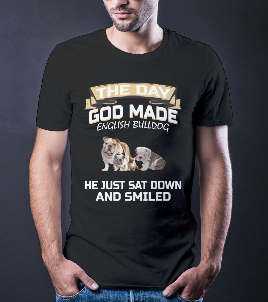 THE DAY GOD MADE ENGLISH BULLDOG HE JUST SAT DOWN AND SMILED T-Shirt