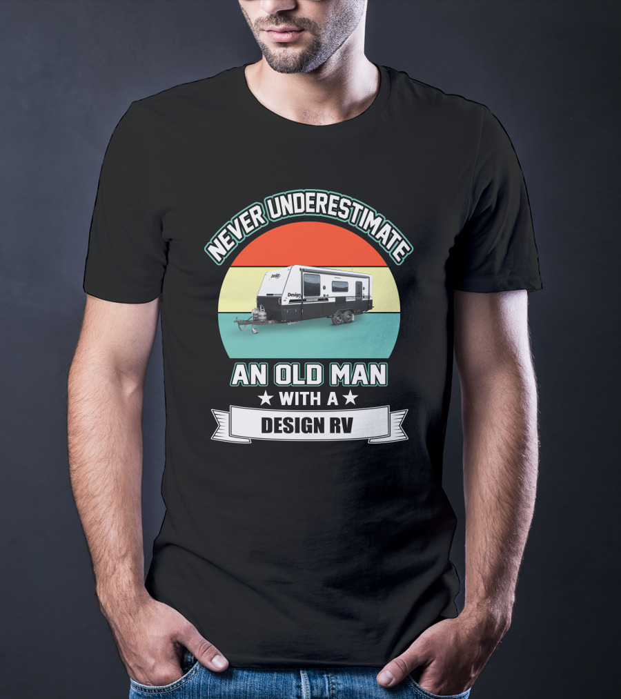 Never Underestimate An Old Man With A Design RV T-Shirt