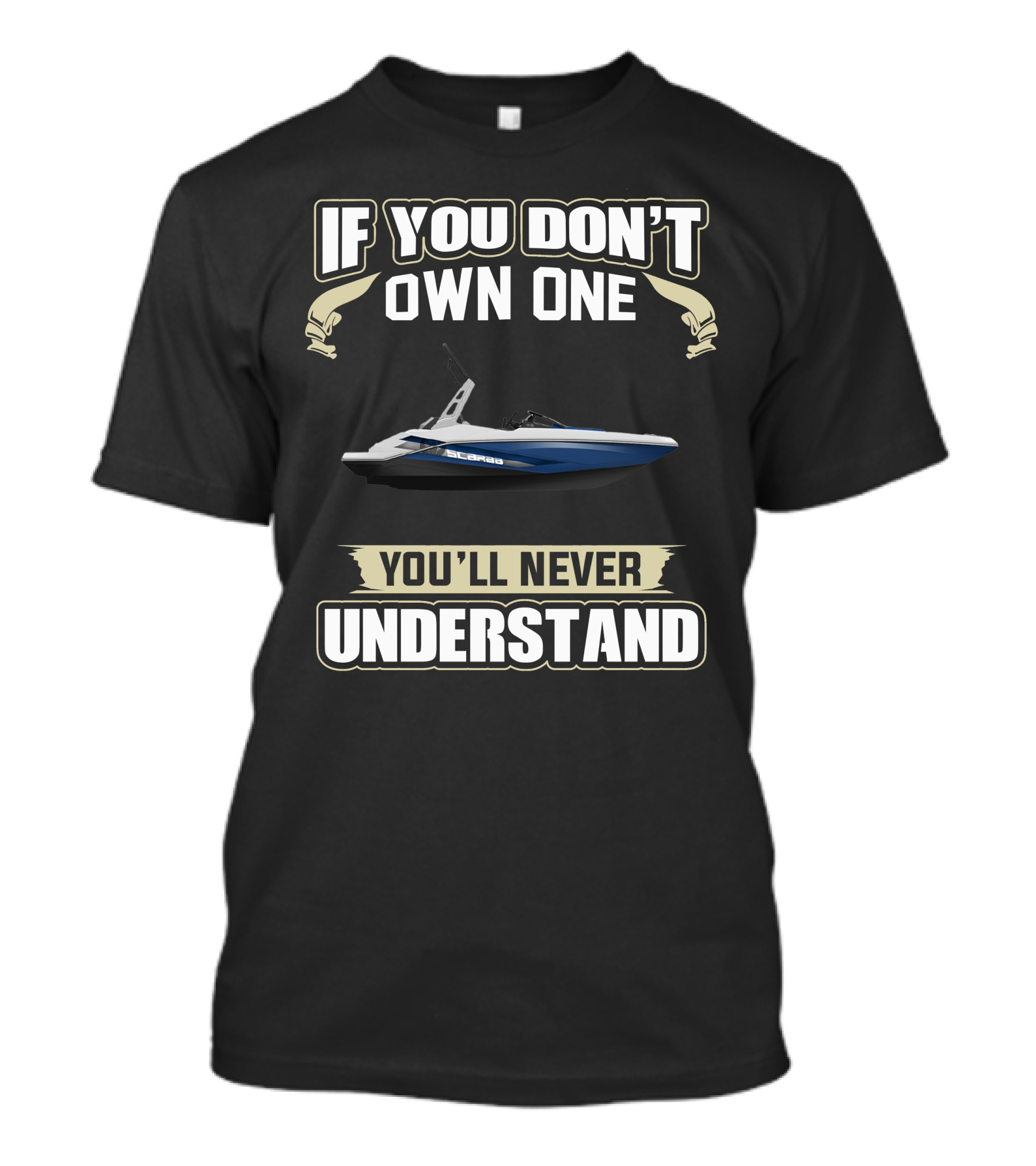 If You Don't Own A Scarab 165 Jet Boat You'll Never Understand T-Shirt