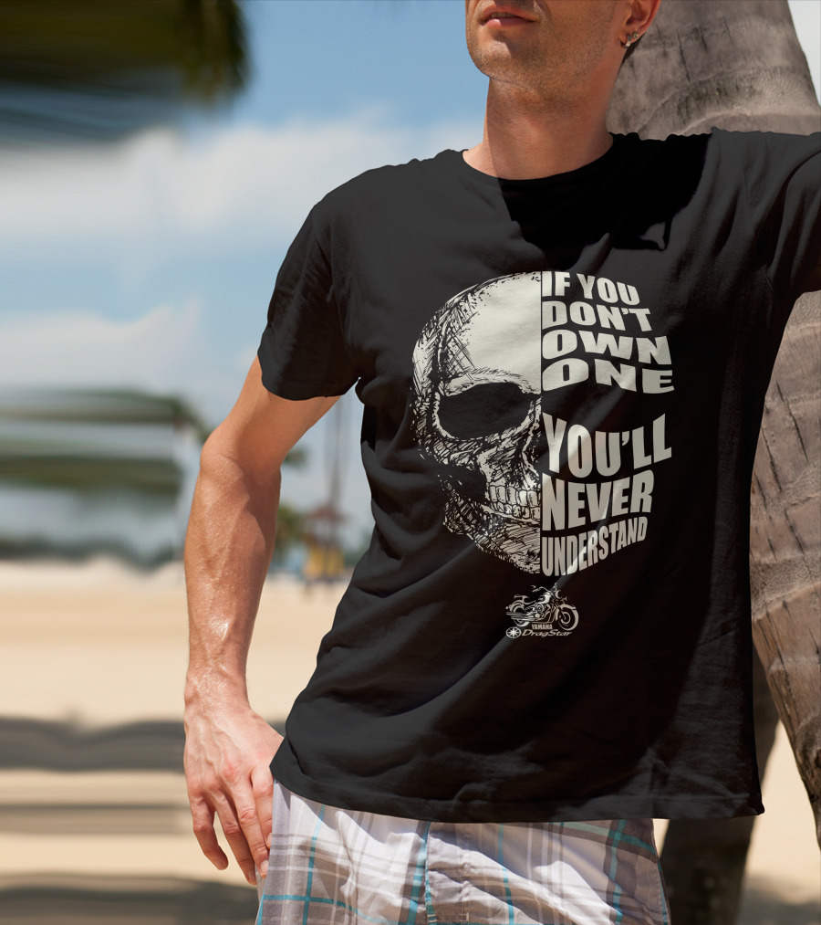 If You Don't Own One You'll Never Understand Yamaha Dragstar XVS T-Shirt