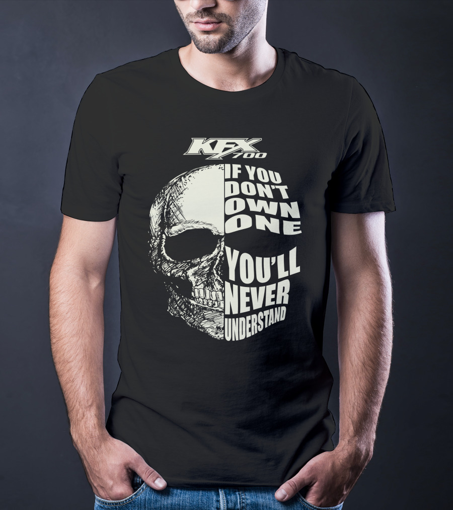 KFX 700 If You Don't Own One You'll Never Understand Skull T-Shirt