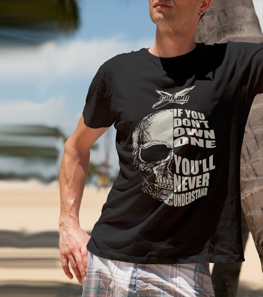 Can-Am If You Don't Own One You'll Never Understand Skull T-Shirt