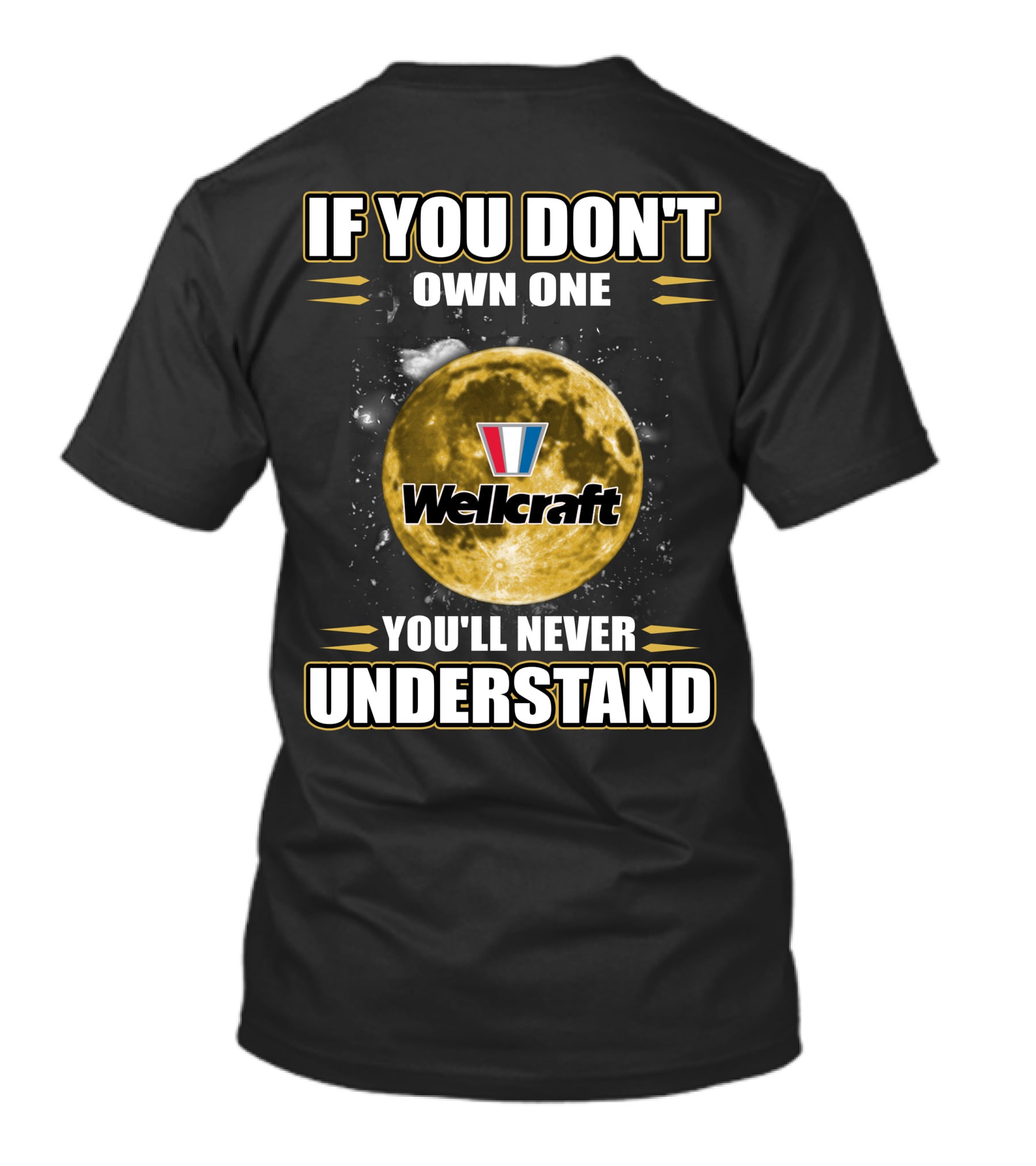 If You Don't Own One Wellcraft You'll Never Understand T-Shirt