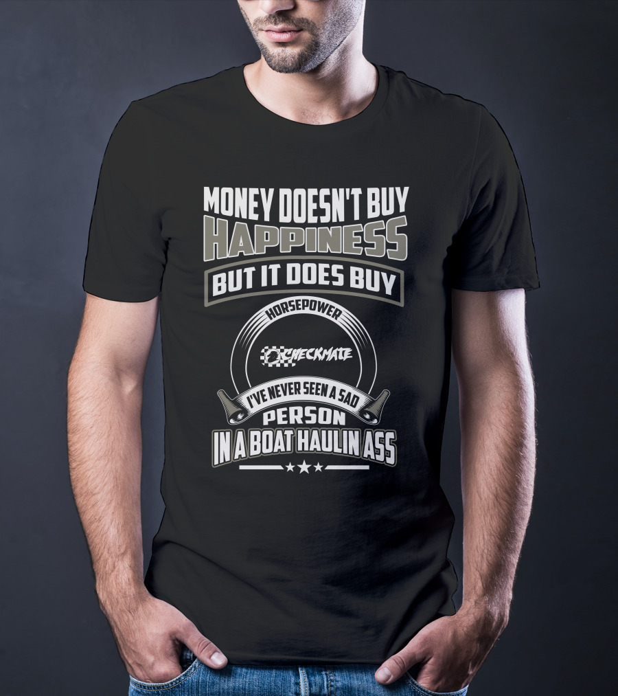 Money Doesn't Buy Happiness Horsepower Checkmate Boats Haulin Ass T-Shirt