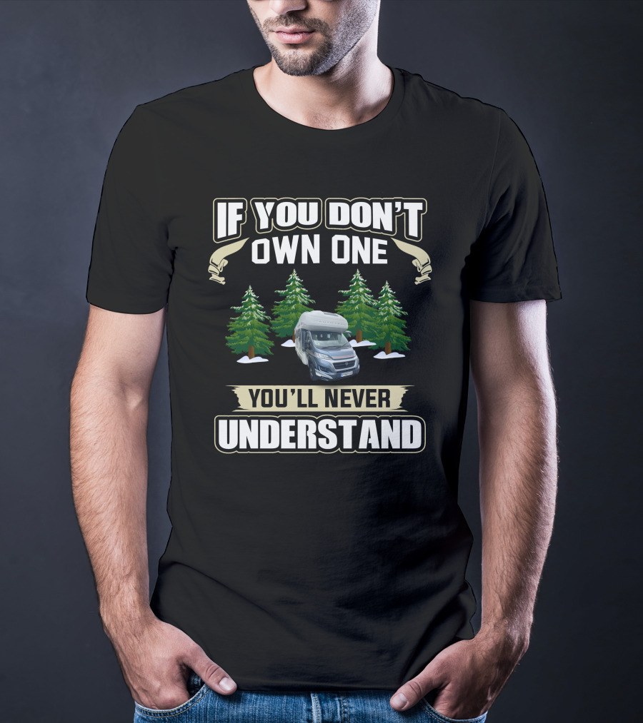 IF YOU DON'T OWN ONE YOU'LL NEVER UNDERSTAND Motorhome Forest Scene T-Shirt