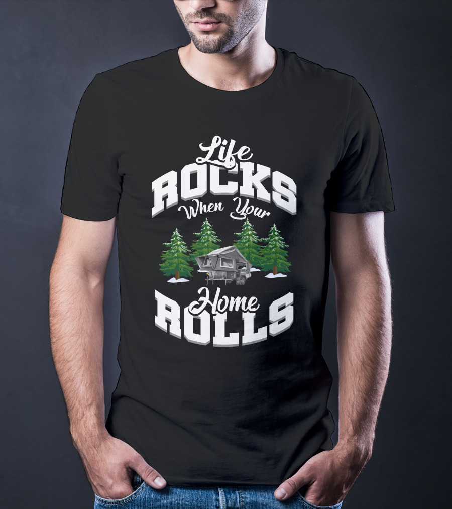 Life Rocks When Your Home Rolls Camping Forest T-Shirt