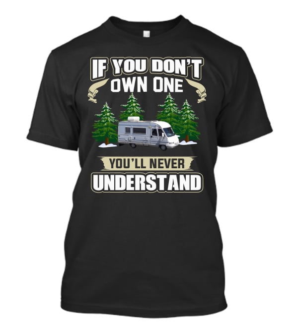 If You Don't Own One You'll Never Understand Classic Pilote Motorhomes T-Shirt