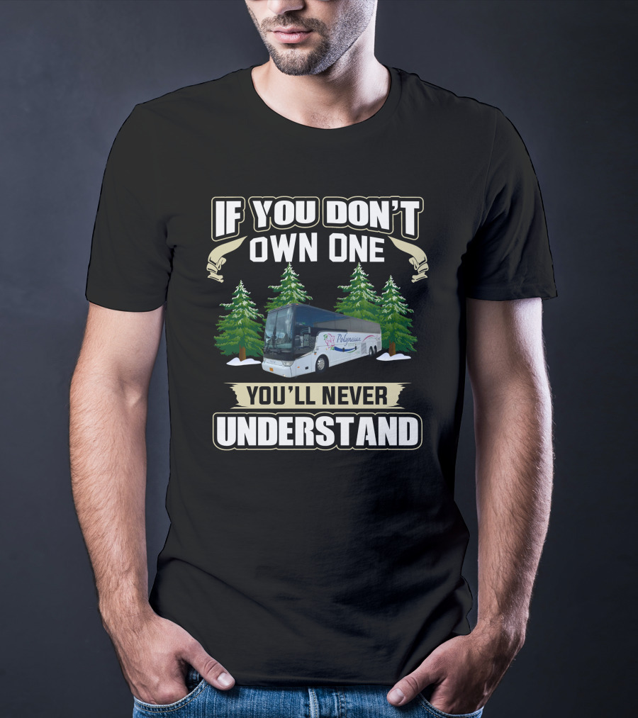 If You Don't Own One You'll Never Understand Motor Coach Operators T-Shirt