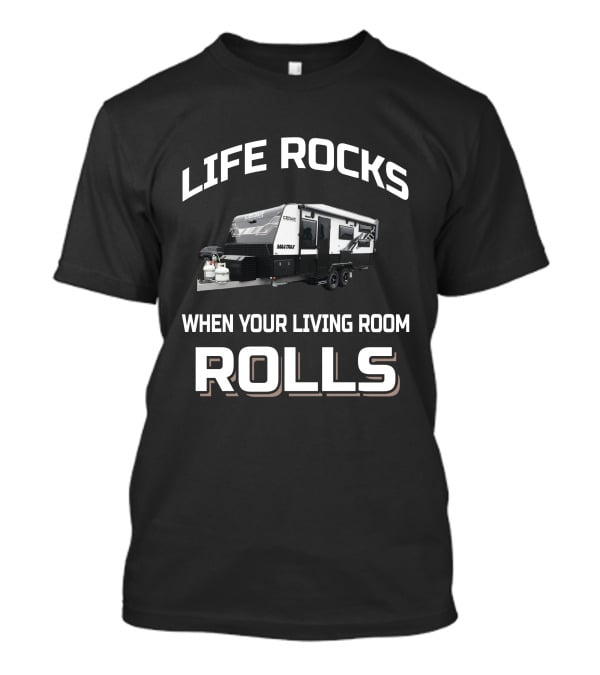LIFE ROCKS WHEN YOUR LIVING ROOM ROLLS CEDAR CARAVANS MANTRA T-Shirt