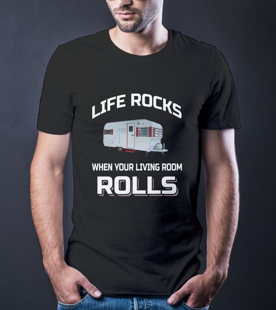Life Rocks When Your Living Room Rolls Vintage Travel Trailer T-Shirt
