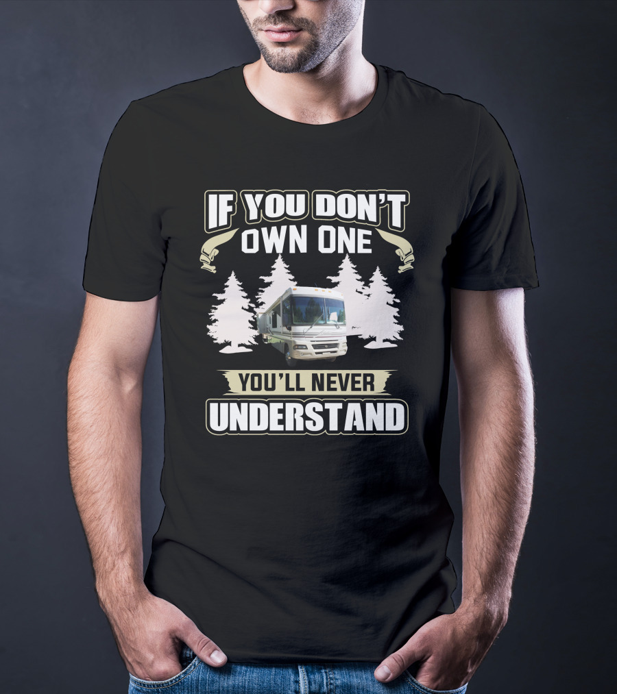 If You Don't Own One You'll Never Understand American RV T-Shirt