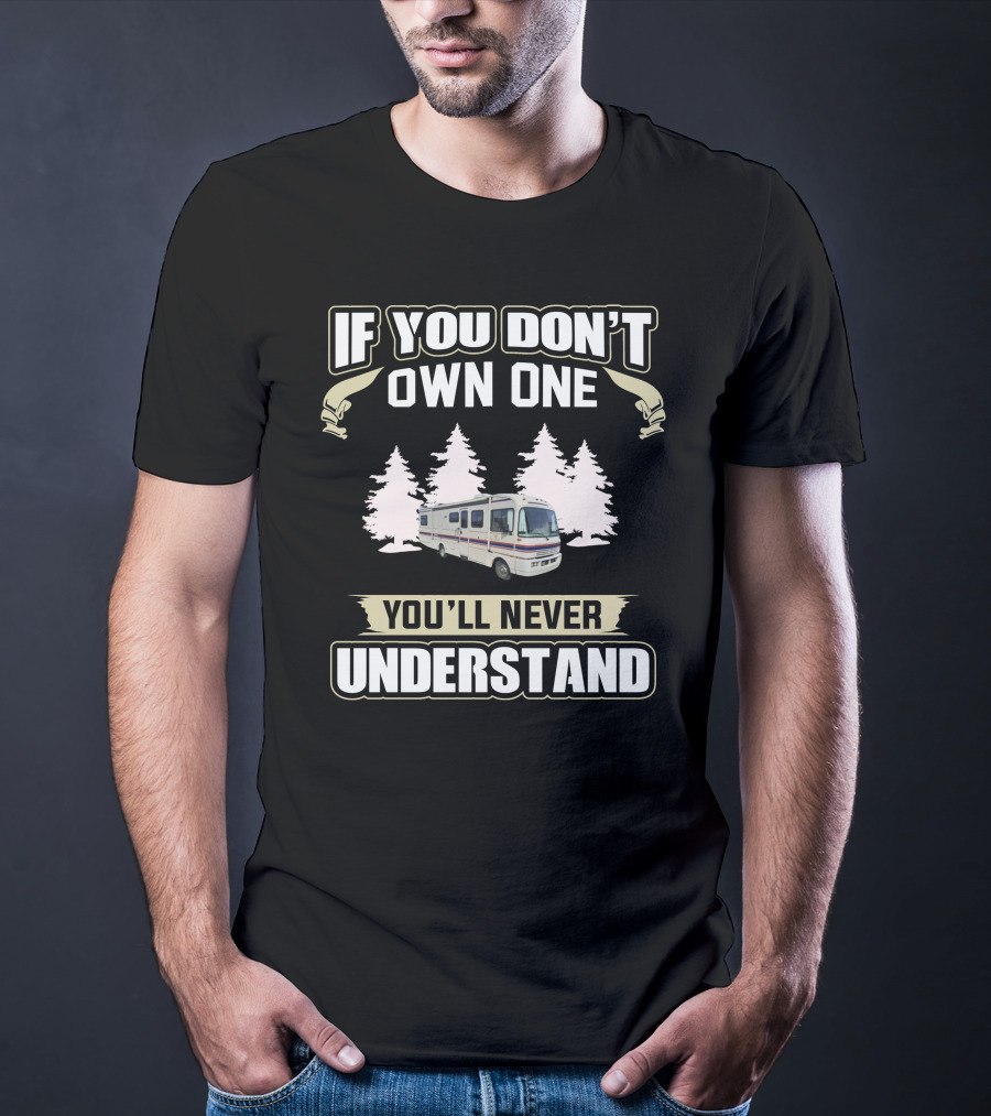 If You Don't Own One You'll Never Understand Fleetwood11 RV Camping Adventure T-Shirt
