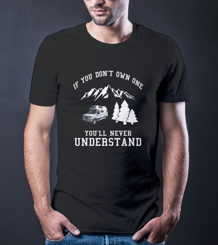 IF YOU DON'T OWN ONE YOU'LL NEVER UNDERSTAND Coachmen Class T-Shirt