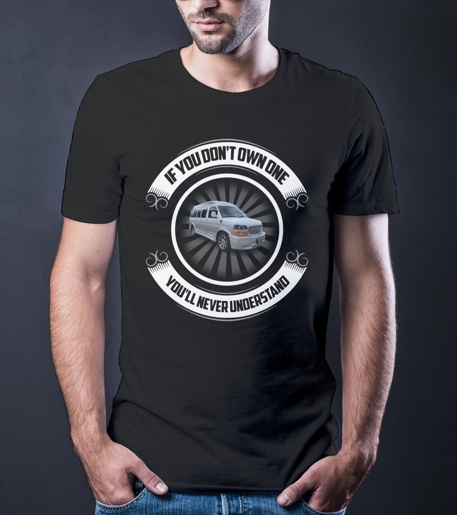 If You Don't Own One You'll Never Understand Van T-Shirt