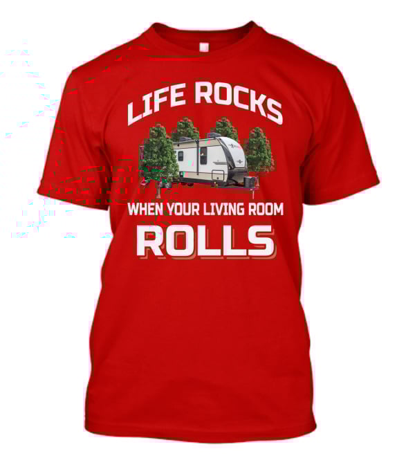Life Rocks When Your Living Room Rolls Cruiser RV T-Shirt