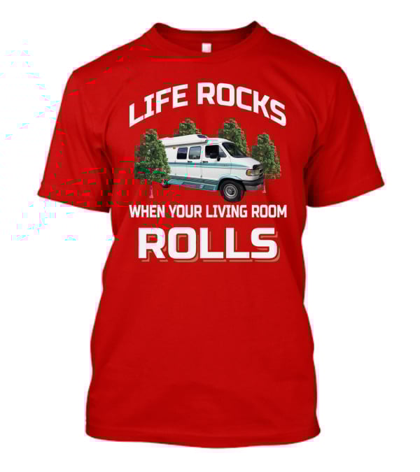 Life Rocks When Your Living Room Rolls Van T-Shirt