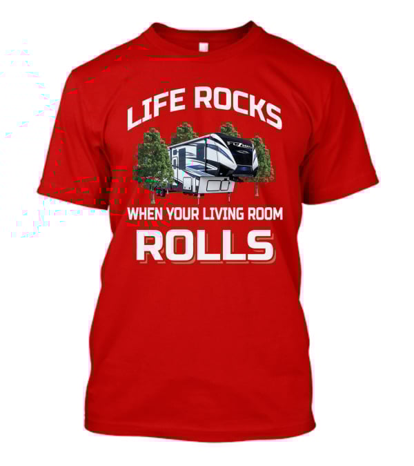 LIFE ROCKS WHEN YOUR LIVING ROOM ROLLS Fuzion Camper RV Forest T-Shirt