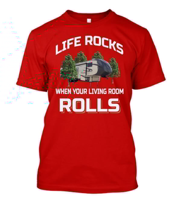 Heritage Glen Life Rocks When Your Living Room Rolls Camping Trailer T-Shirt