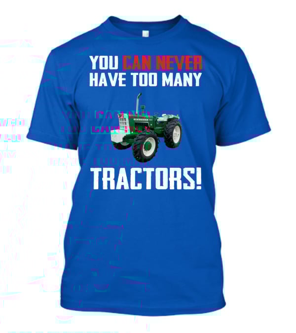 You Can Never Have Too Many Tractors Oliver Tractor T-Shirt