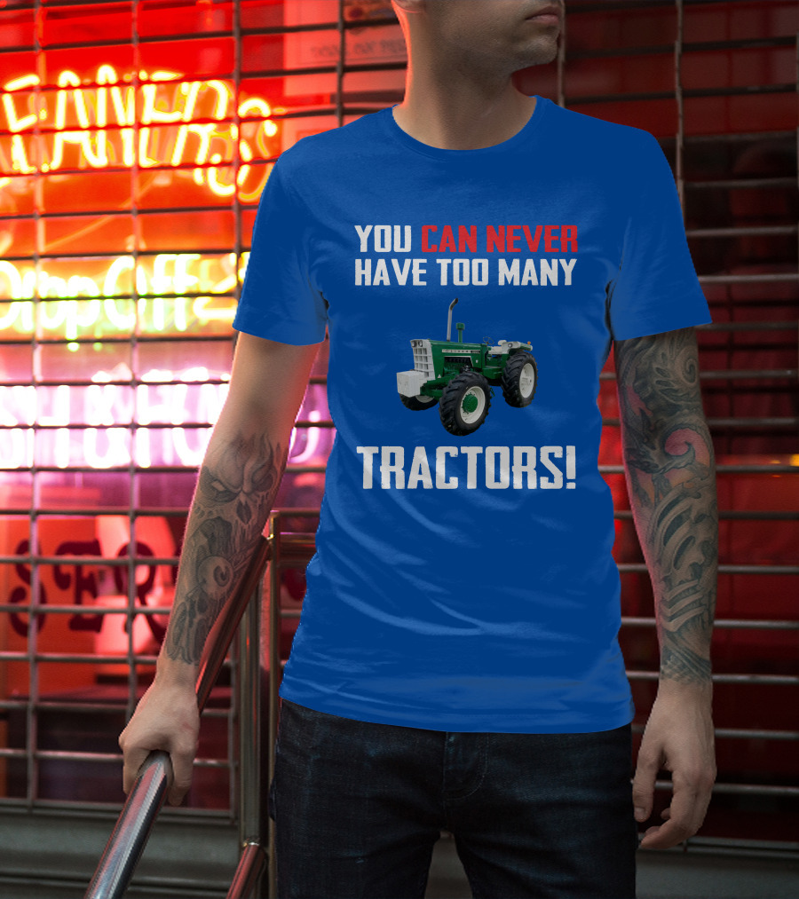 You Can Never Have Too Many Tractors Oliver Tractor T-Shirt