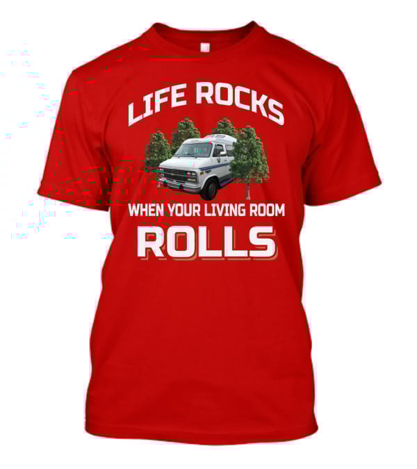 Life Rocks When Your Living Room Rolls Roadtrek T-Shirt