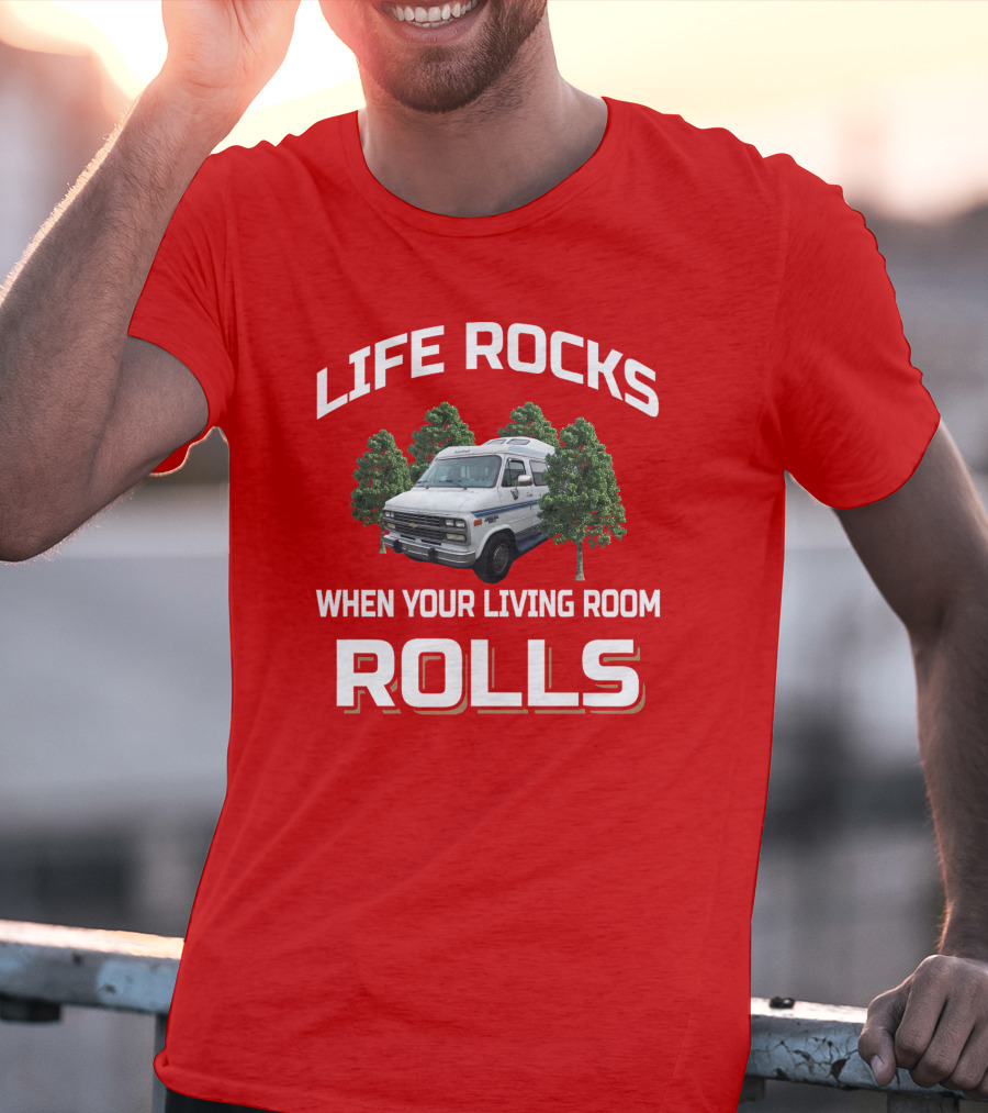 Life Rocks When Your Living Room Rolls Roadtrek T-Shirt