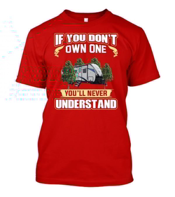 If You Don't Own One You'll Never Understand Shadow Cruiser Camper T-Shirt
