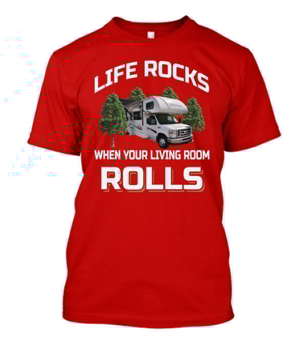 Life Rocks When Your Living Room Rolls Sunseeke Rv Camping T-Shirt