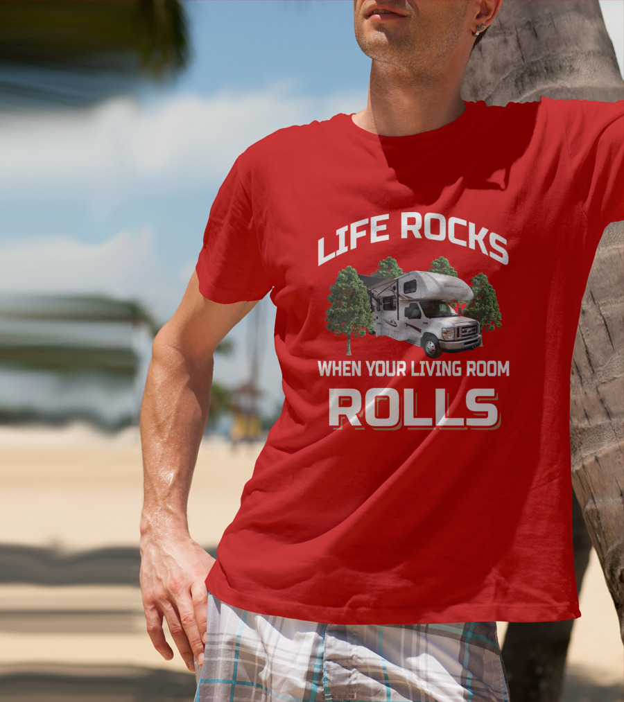 Life Rocks When Your Living Room Rolls Sunseeke Rv Camping T-Shirt
