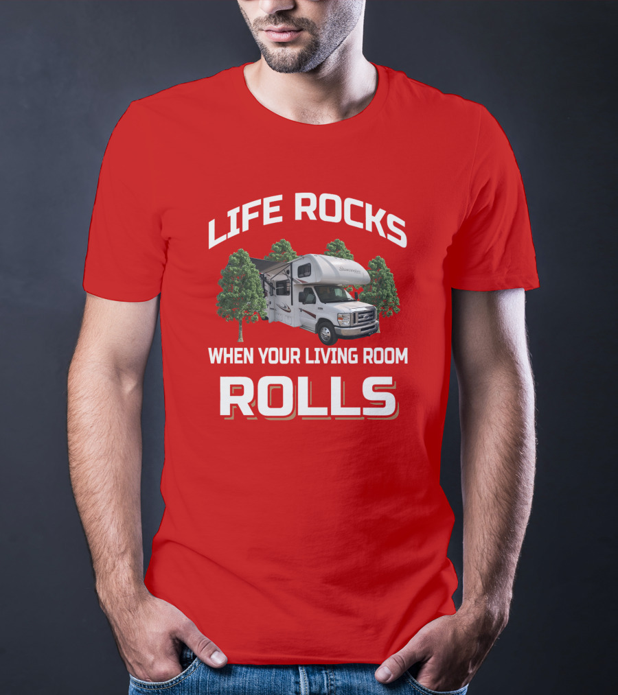 Life Rocks When Your Living Room Rolls Sunseeke Rv Camping T-Shirt