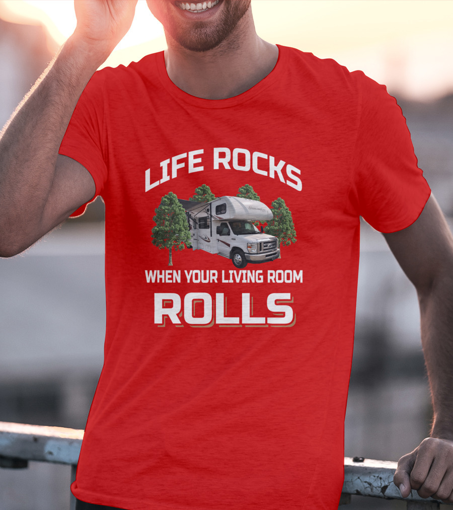Life Rocks When Your Living Room Rolls Sunseeke Rv Camping T-Shirt