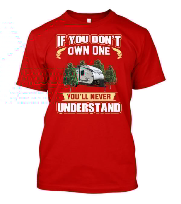 If You Don’t Own One You’ll Never Understand RV Camper With Trees T-Shirt