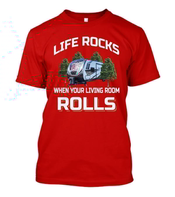 Life Rocks When Your Living Room Rolls Stryker RV Adventure T-Shirt